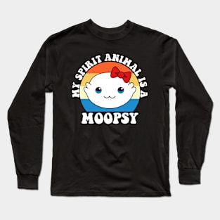 Moopsy Is My Spirit Animal Long Sleeve T-Shirt